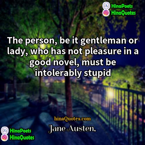 Jane Austen Quotes | The person, be it gentleman or lady,